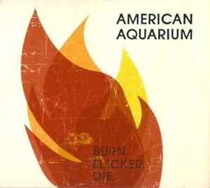 American Aquarium - Burn.Flicker.Die.