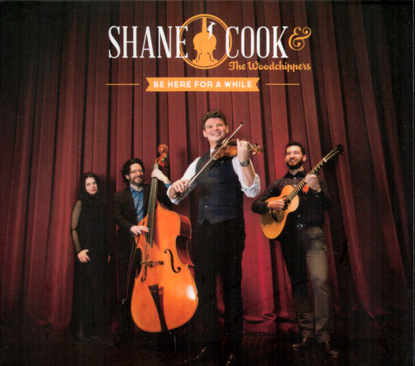 Shane Cook & The Woodchippers - Be Here For A While on Discogs