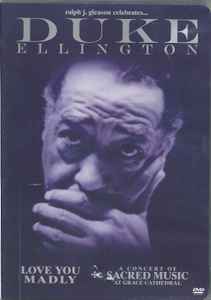 Duke Ellington - Love You Madly + A Concert Of Sacred Music At Grace Cathedral album cover