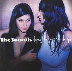 The Sounds - Dying To Say This To You