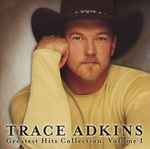 Greatest Hits Collection, Volume I / Trace Adkins