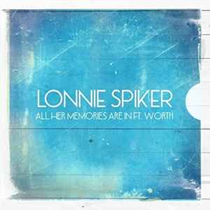 Lonnie Spiker - All Her Memories (Are In Fort Worth) album cover