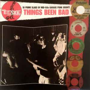 Things Been Bad (18 Prime Slabs Of Mid-60s Garage Punk Grunt!) - Various