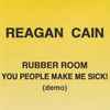 Reagan Cain - Rubber Room / You People Make Me Sick!