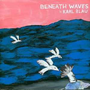 Beneath Waves - Karl Blau