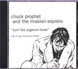 Chuck Prophet & The Mission Express - Turn The Pigeons Loose (Live In San Francisco 2000)