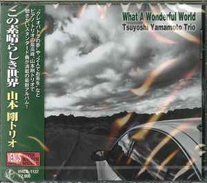 Tsuyoshi Yamamoto Trio – What A Wonderful World (2013, CD) - Discogs