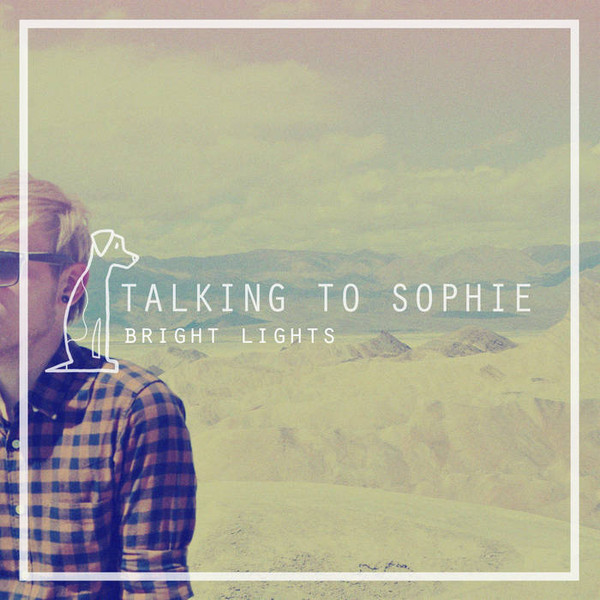 Album herunterladen Talking To Sophie - Bright Lights