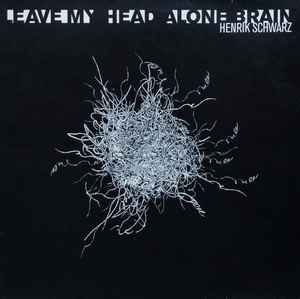 Leave My Head Alone Brain - Henrik Schwarz