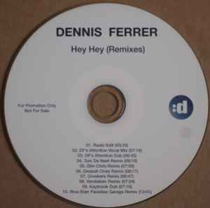 Dennis Ferrer – Hey Hey (Remixes) (2010, CDr) - Discogs