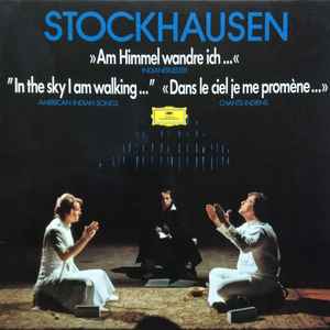 Karlheinz Stockhausen - »Am Himmel Wandre Ich ...« (Indianerlieder) = "In The Sky I Am Walking ..." (American Indian Songs) = «Dans Le Ciel Je Me Promène ...» (Chants Indiens) album cover