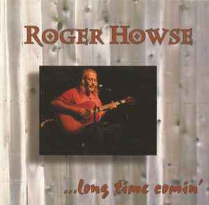 Roger Howse - ...Long Time Comin' album cover