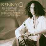 I'm In The Mood For Love...The Most Romantic Melodies Of All Time / Kenny G