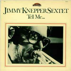 Jimmy Knepper Sextet - Tell Me... album cover
