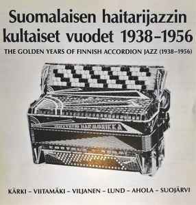 Various - Suomalaisen Haitarijazzin Kultaiset Vuodet 1938-1956 = The Golden Years Of Finnish Accordion Jazz 1938-1956 album cover