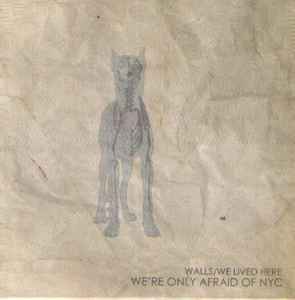 We're Only Afraid Of NYC - Walls / We Lived Here album cover