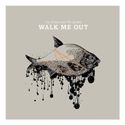 lataa albumi Our Friend And The Spiders - Walk Me Out