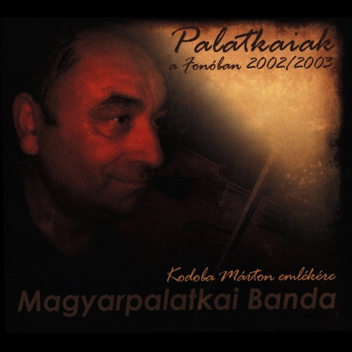 descargar álbum Magyarpalatkai Banda - Palatkaiak A Fonóban 20022003 Kodoba Márton Emlékére