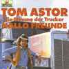 Tom Astor - Hallo Freunde