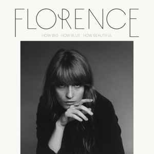 Florence + The Machine* - How Big, How Blue, How Beautiful