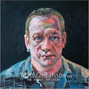 Mats Gustafsson - The Vilnius Implosion album cover