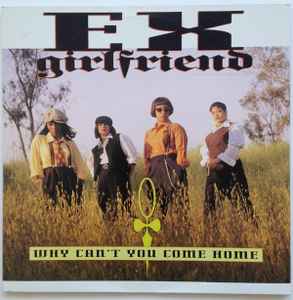 Why Can't You Come Home - Ex-Girlfriend