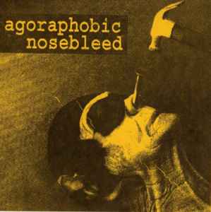 Agoraphobic Nosebleed - Agoraphobic Nosebleed