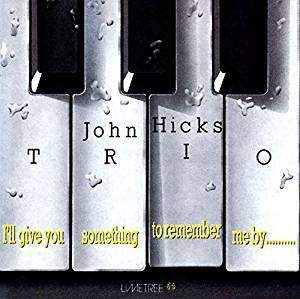 John Hicks Trio - I'll Give You Something To Remember Me By