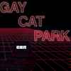 Gay Cat Park - Synthetic Woman