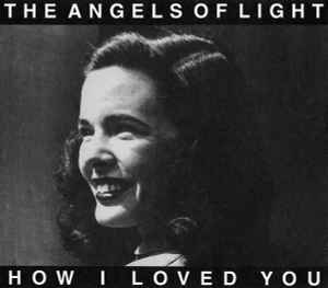 How I Loved You - The Angels Of Light