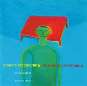 Giorgio Pacorig Trio - My Mind Is On The Table album cover