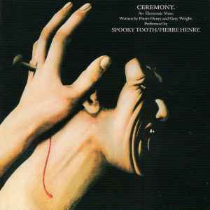 Spooky Tooth / Pierre Henry – Ceremony. An Electronic Mass. (2006