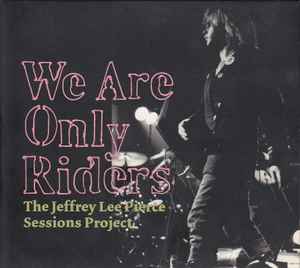 We Are Only Riders (The Jeffrey Lee Pierce Sessions Project) - Various