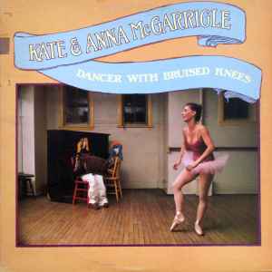 Kate & Anna McGarrigle - Dancer With Bruised Knees