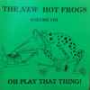 The New Hot Frogs* - Oh Play That Thing! (Volume VIII)