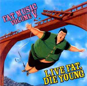 Fat Music Volume V: Live Fat, Die Young - Various