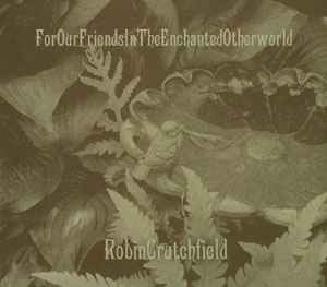 Robin Lee Crutchfield - For Our Friends In The Enchanted Otherworld album cover