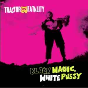 Tractor Sex Fatality - Black Magic White Pussy
