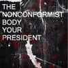 The Nonconformist Body - Your President (Your Wars)