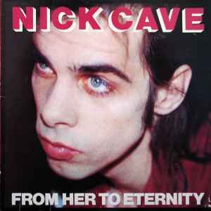 Nick Cave Featuring The Bad Seeds* - From Her To Eternity