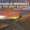 Charlie Marshall And The Body Electric - Making My Way To You