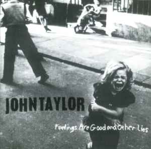 John Taylor -  Feelings Are Good And Other Lies album cover