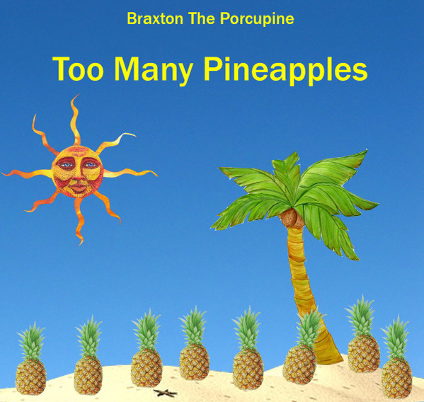 ladda ner album Braxton The Porcupine - Too Many Pineapples