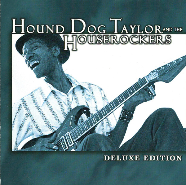 Hound Dog Taylor And The Houserockers – Deluxe Edition (1999