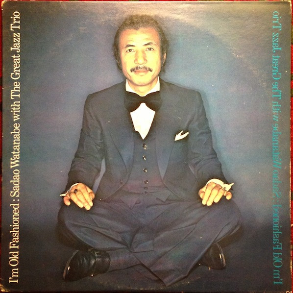 Sadao Watanabe 渡辺貞夫 With The Great Jazz Trio - I´m Old