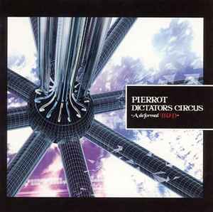 Pierrot - Dictators Circus ～A Deformed Bud～ (CD, Japan, 2005