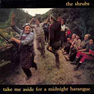 Take Me Aside For A Midnight Harangue - The Shrubs