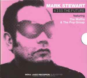 Kiss The Future - Mark Stewart Featuring The Maffia & The Pop Group