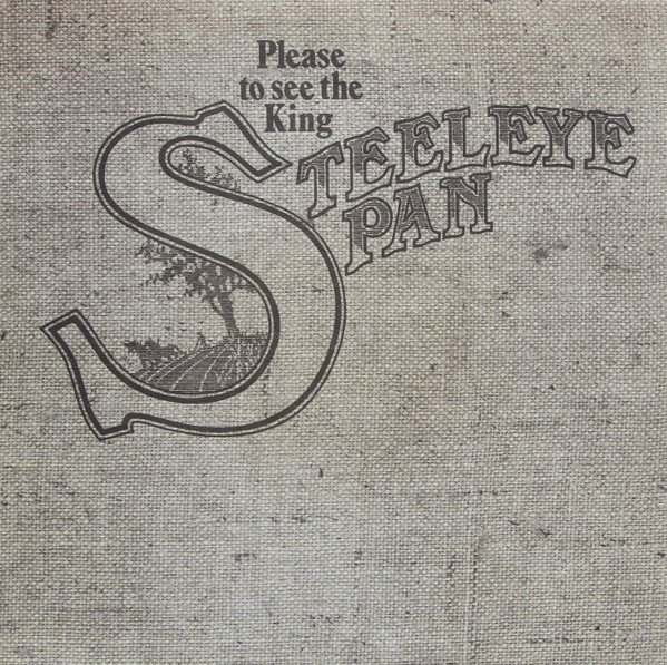 Steeleye Span - Please To See The King on Discogs
