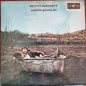 Denny Doherty – Watcha Gonna Do (1971, Vinyl) - Discogs